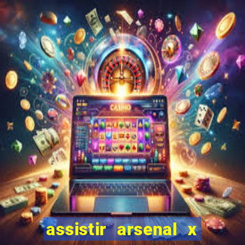 assistir arsenal x barcelona ao vivo hd